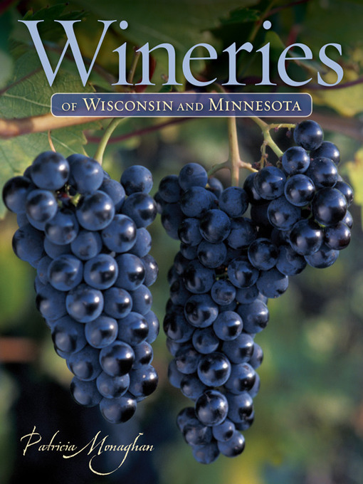 Title details for Wineries of Wisconsin and Minnesota by Patricia  Monaghan - Available